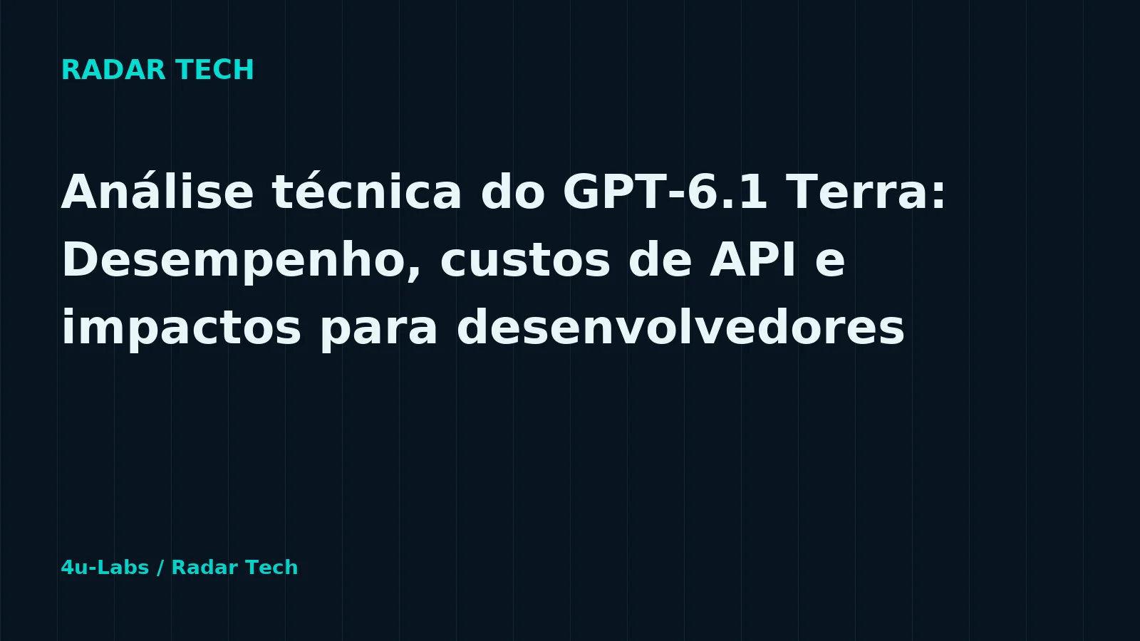 Radar Tech editorial illustration: Technical Analysis of GPT-6.1 Terra: Performance, API Costs and Impacts for Developers