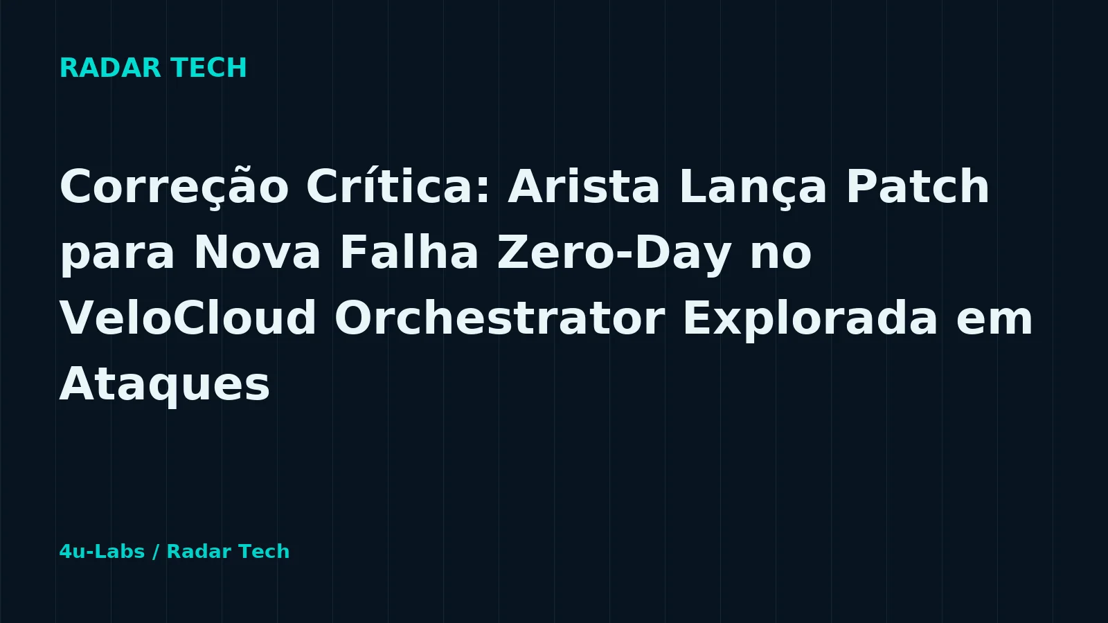 Ilustração editorial Radar Tech: Correção Crítica: Arista Lança Patch para Nova Falha Zero-Day no VeloCloud Orchestrator Explorada em Ataques